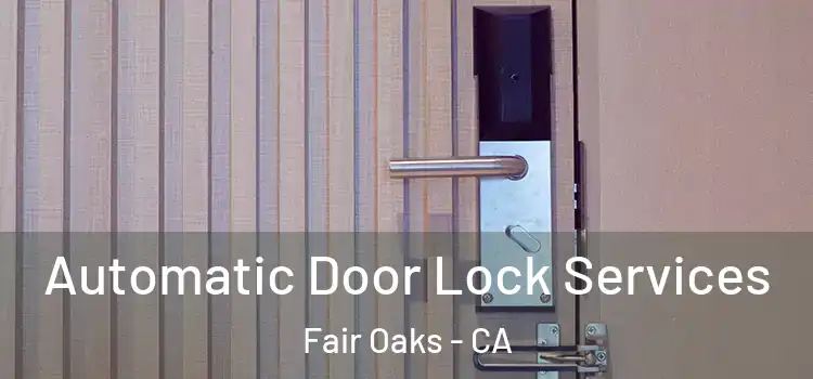 Automatic Door Lock Services Fair Oaks - CA