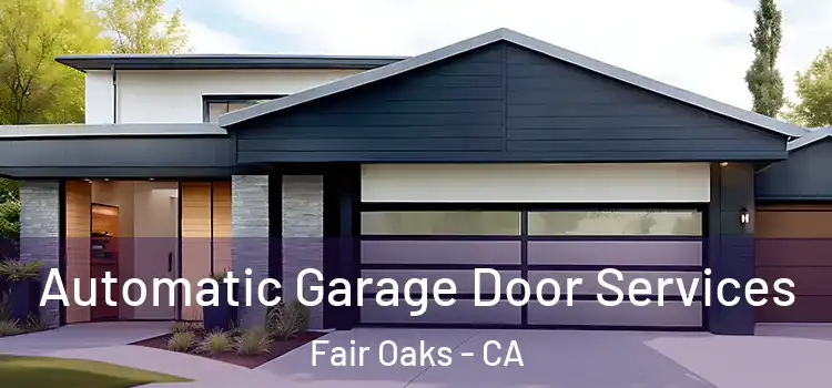  Automatic Garage Door Services Fair Oaks - CA