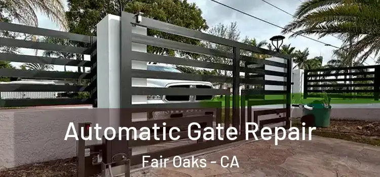 Automatic Gate Repair Fair Oaks - CA