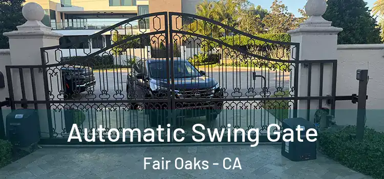  Automatic Swing Gate Fair Oaks - CA