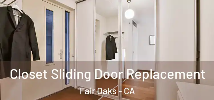  Closet Sliding Door Replacement Fair Oaks - CA