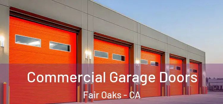  Commercial Garage Doors Fair Oaks - CA