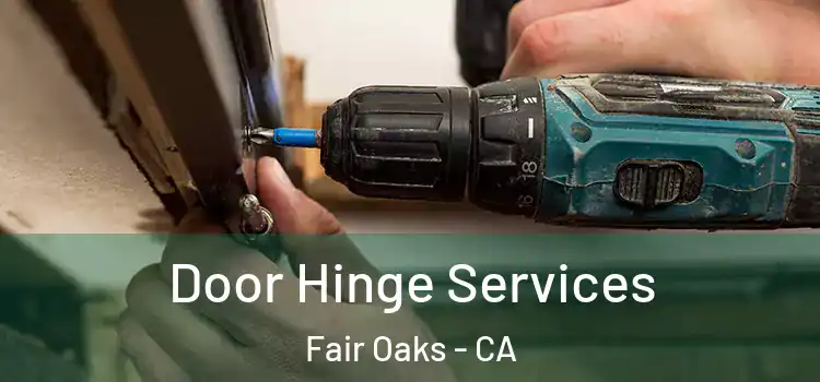 Door Hinge Services Fair Oaks - CA