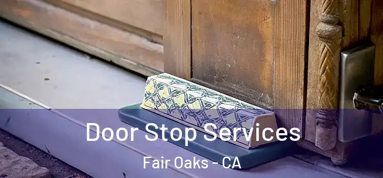 Door Stop Services Fair Oaks - CA