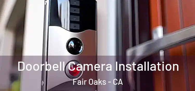  Doorbell Camera Installation Fair Oaks - CA