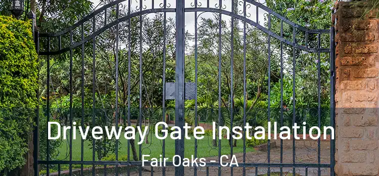  Driveway Gate Installation Fair Oaks - CA