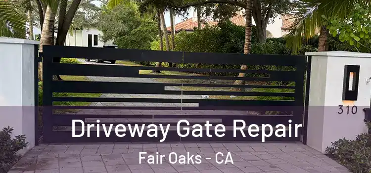 Driveway Gate Repair Fair Oaks - CA