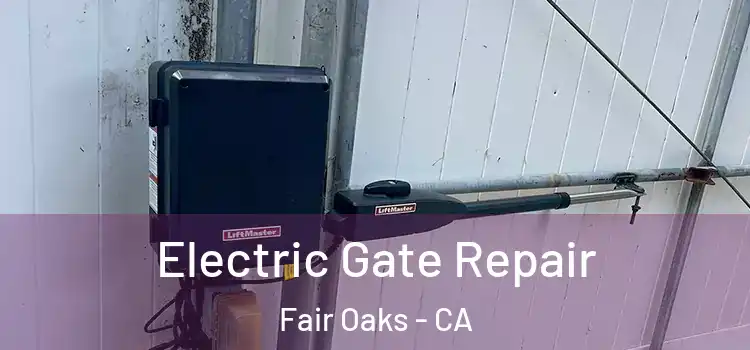  Electric Gate Repair Fair Oaks - CA