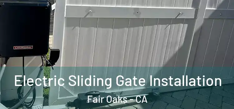  Electric Sliding Gate Installation Fair Oaks - CA