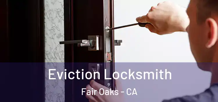 Eviction Locksmith Fair Oaks - CA