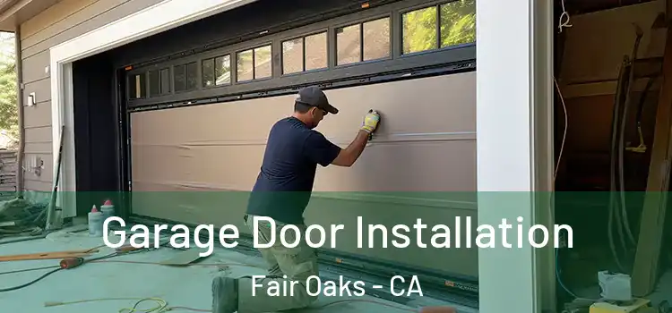  Garage Door Installation Fair Oaks - CA