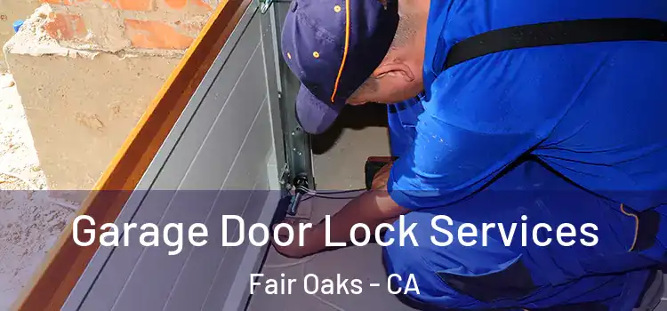  Garage Door Lock Services Fair Oaks - CA