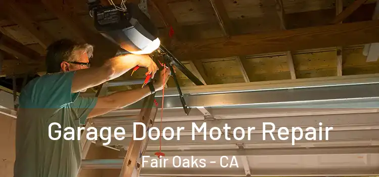  Garage Door Motor Repair Fair Oaks - CA