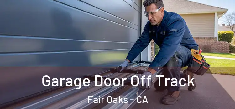  Garage Door Off Track Fair Oaks - CA