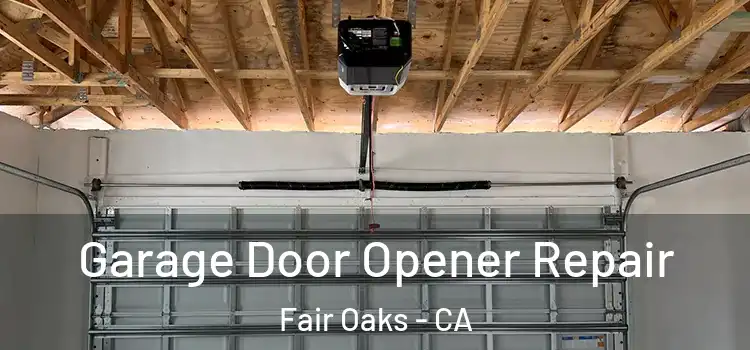  Garage Door Opener Repair Fair Oaks - CA