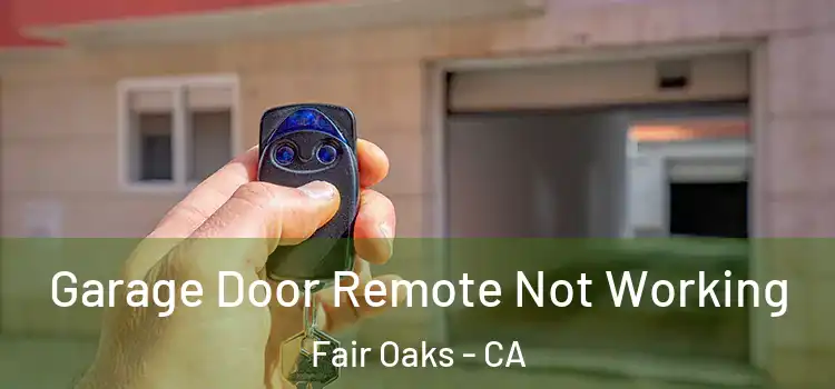  Garage Door Remote Not Working Fair Oaks - CA