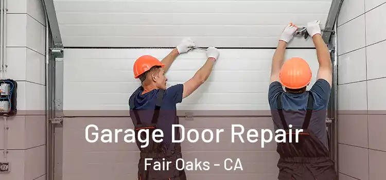  Garage Door Repair Fair Oaks - CA