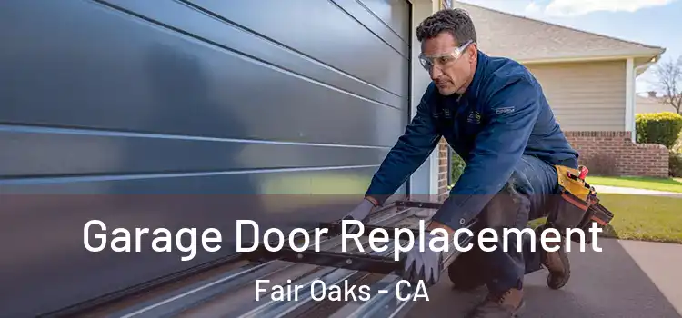  Garage Door Replacement Fair Oaks - CA