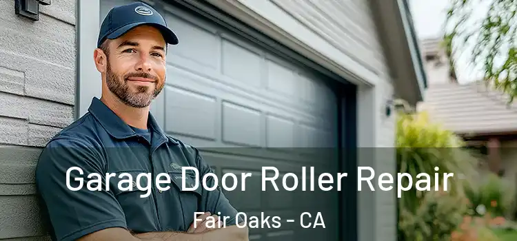  Garage Door Roller Repair Fair Oaks - CA