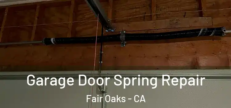  Garage Door Spring Repair Fair Oaks - CA