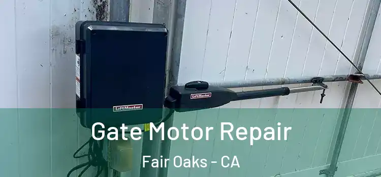 Gate Motor Repair Fair Oaks - CA