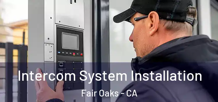  Intercom System Installation Fair Oaks - CA