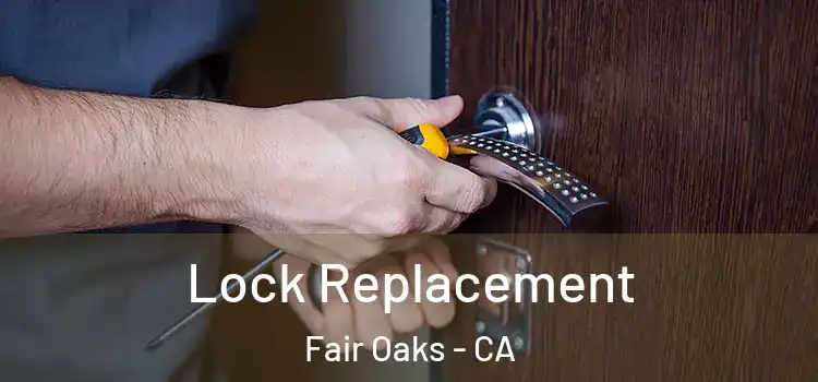  Lock Replacement Fair Oaks - CA
