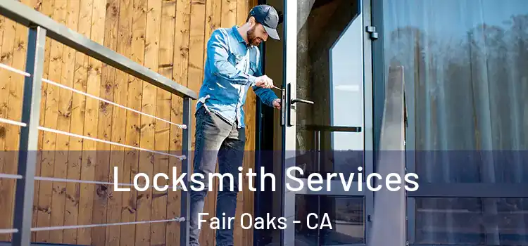  Locksmith Services Fair Oaks - CA