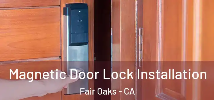 Magnetic Door Lock Installation Fair Oaks - CA