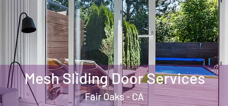  Mesh Sliding Door Services Fair Oaks - CA