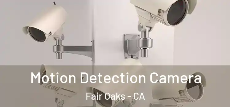  Motion Detection Camera Fair Oaks - CA