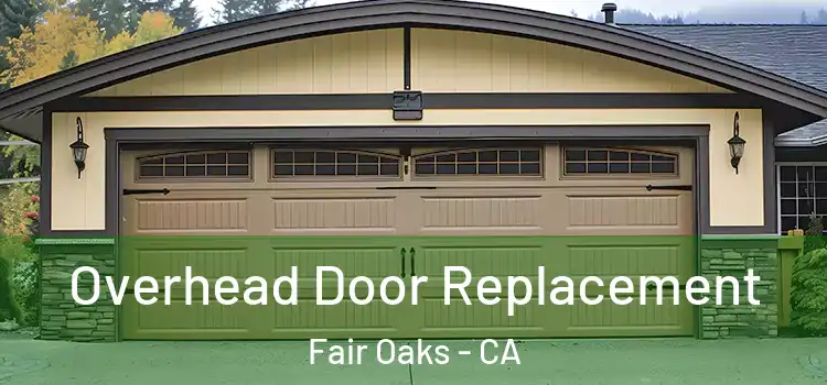  Overhead Door Replacement Fair Oaks - CA