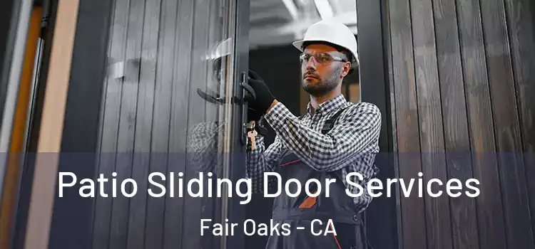 Patio Sliding Door Services Fair Oaks - CA