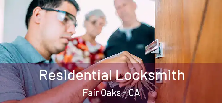 Residential Locksmith Fair Oaks - CA