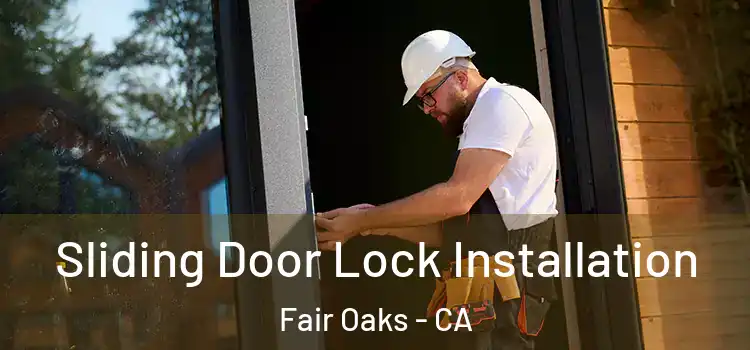  Sliding Door Lock Installation Fair Oaks - CA