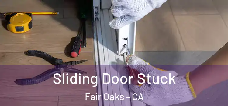  Sliding Door Stuck Fair Oaks - CA