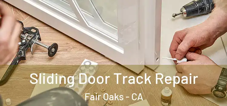  Sliding Door Track Repair Fair Oaks - CA