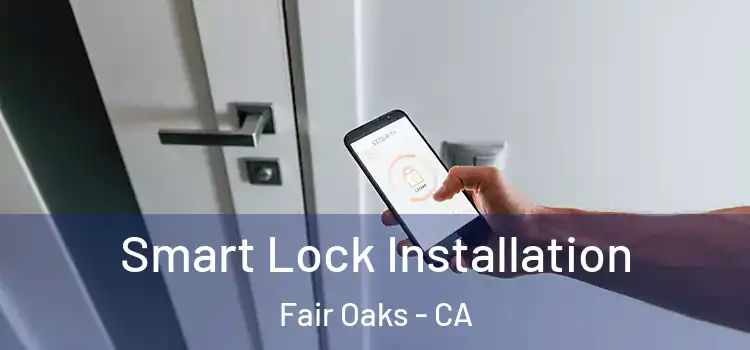 Smart Lock Installation Fair Oaks - CA