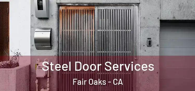 Steel Door Services Fair Oaks - CA