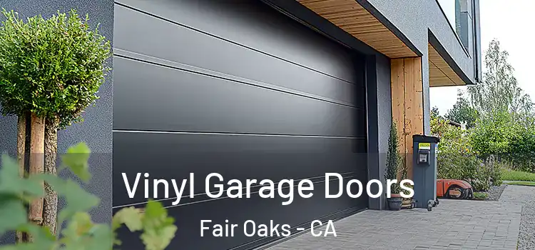  Vinyl Garage Doors Fair Oaks - CA